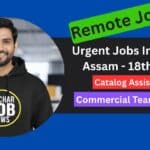 Urgent Jobs In Silchar Assam - 18th June
