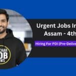 Urgent Jobs In Silchar Assam - 4th June