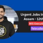 Urgent Jobs In Silchar Assam - 12th June