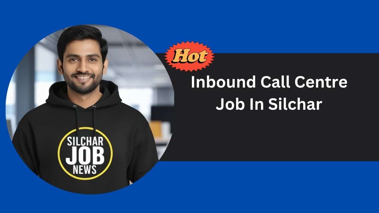 Urgent Jobs In Silchar Assam - 2nd July