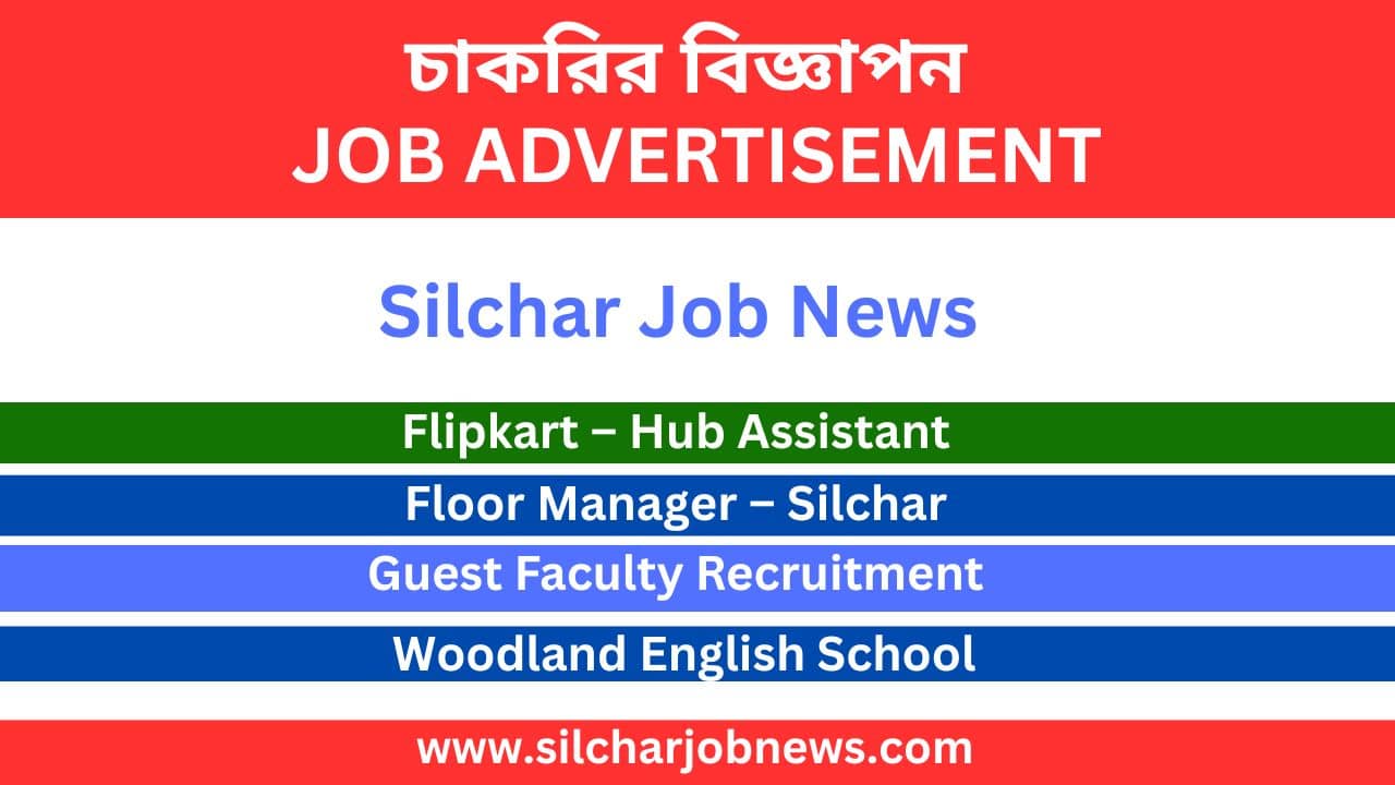 Urgent Jobs In Silchar - 27th July 2025