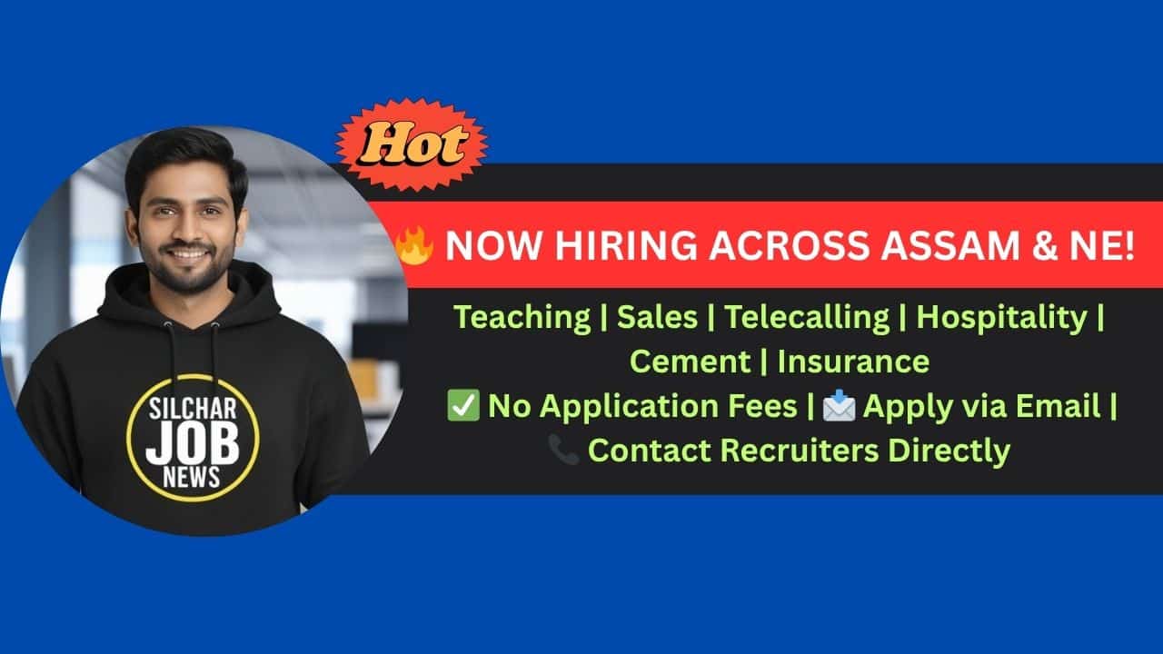 Urgent Jobs In Silchar & All Assam - 15th July