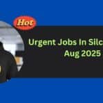 Urgent Jobs In Silchar - 4th Aug 2025