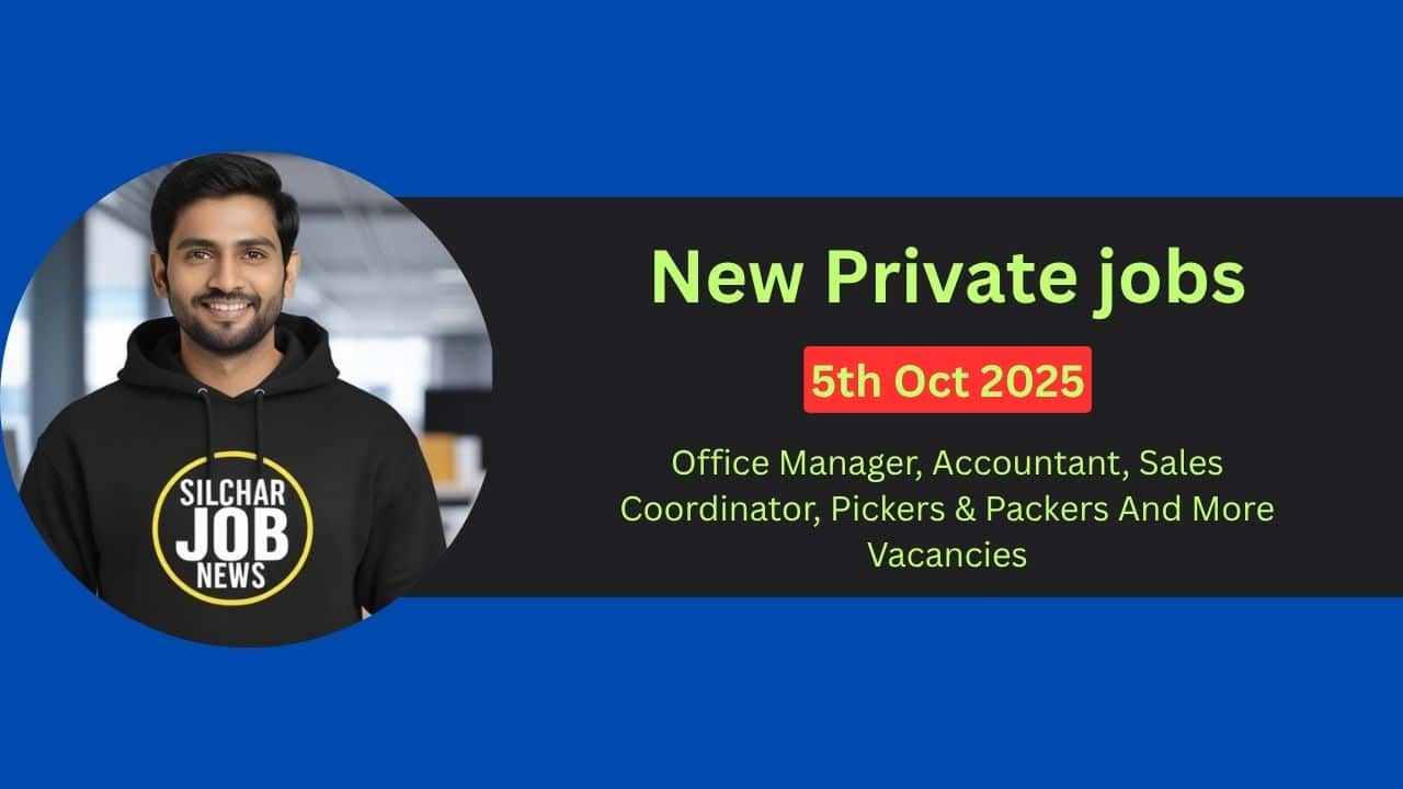 Urgent Jobs In Silchar - 5th Oct 2025