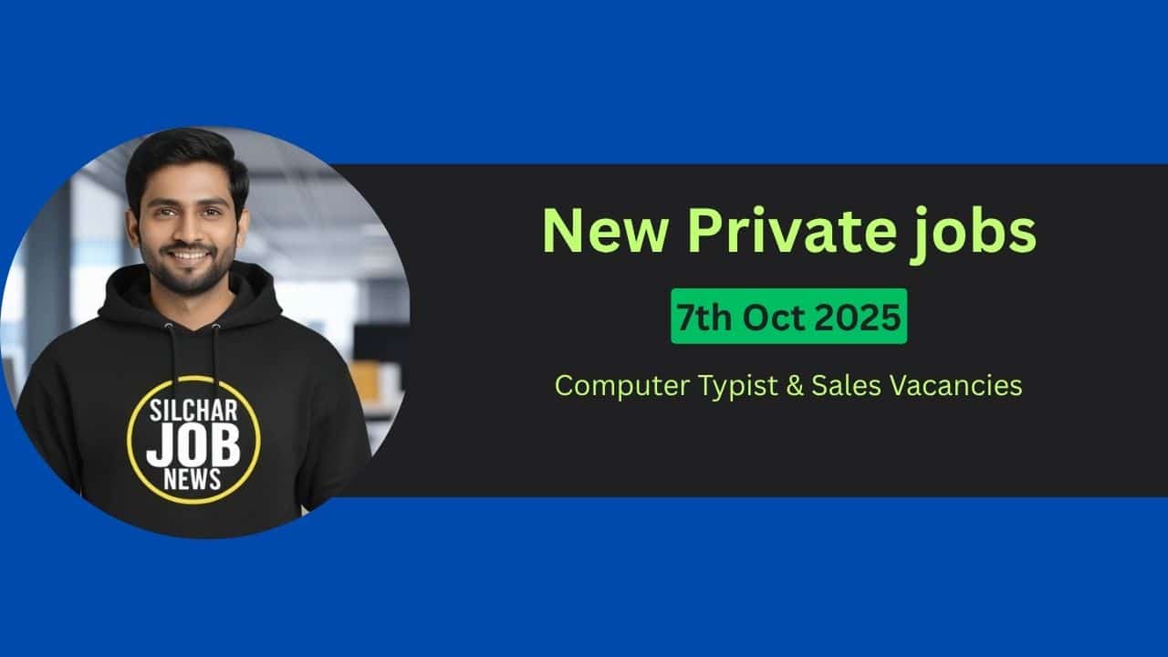 Urgent Jobs In Silchar - 7th Oct 2025