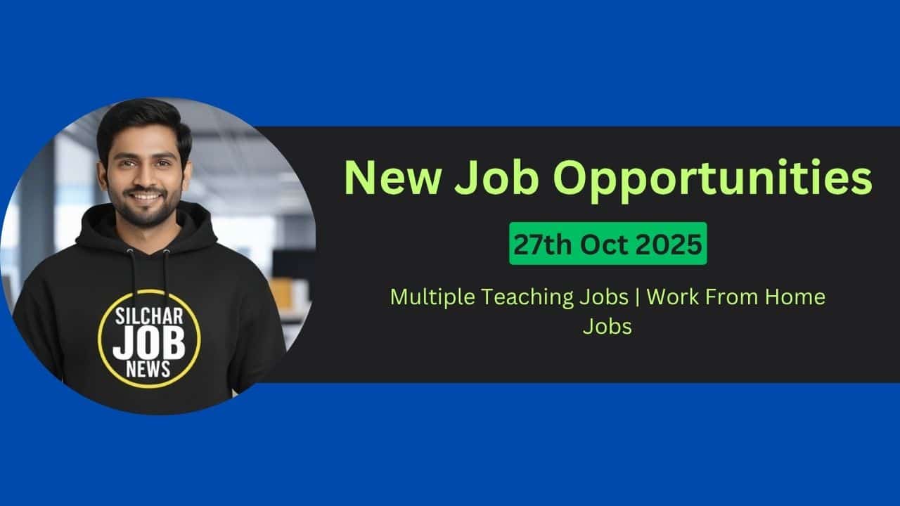 Urgent Jobs In Silchar - 27th Oct 2025