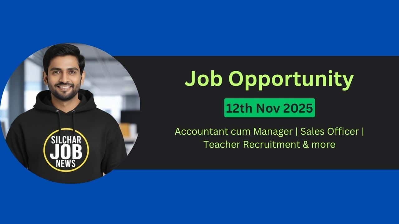 Urgent Jobs In Silchar 12th Nov 2025