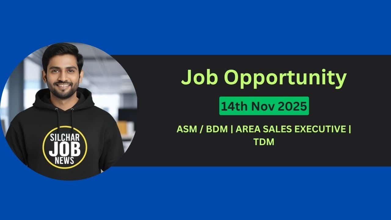 Urgent Jobs In Silchar 14th Nov 2025